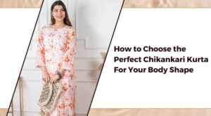 How to Choose the Perfect Chikankari Kurta For Your Body Shape