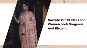 Navratri Outfit Ideas For Women: Look Gorgeous And Elegant